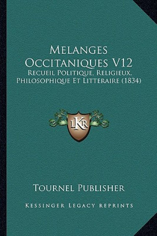 Carte Melanges Occitaniques V12: Recueil Politique, Religieux, Philosophique Et Litteraire (1834) Tournel Publisher