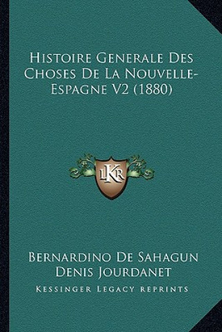 Könyv Histoire Generale Des Choses De La Nouvelle- Espagne V2 (1880) Bernardino De Sahagun
