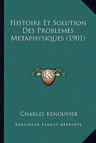 Kniha Histoire Et Solution Des Problemes Metaphysiques (1901) Charles Renouvier