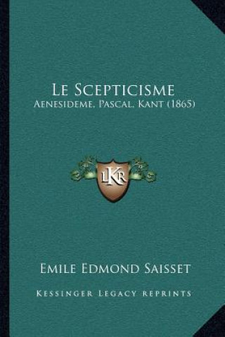 Libro Le Scepticisme: Aenesideme, Pascal, Kant (1865) Emile Edmond Saisset