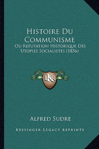 Carte Histoire Du Communisme: Ou Refutation Historique Des Utopies Socialistes (1856) Alfred Sudre