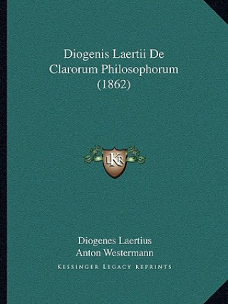 Kniha Diogenis Laertii De Clarorum Philosophorum (1862) Diogenes Laertius