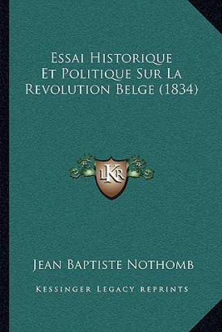 Libro Essai Historique Et Politique Sur La Revolution Belge (1834) Jean Baptiste Nothomb