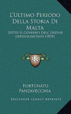 Книга L'Ultimo Periodo Della Storia Di Malta: Sotto Il Governo Dell' ordine gerosolimitano (1835) Fortunato Panzavecchia