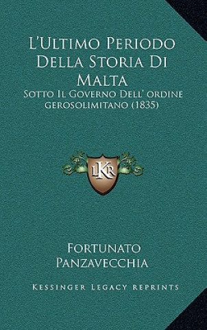 Könyv L'Ultimo Periodo Della Storia Di Malta: Sotto Il Governo Dell' ordine gerosolimitano (1835) Fortunato Panzavecchia