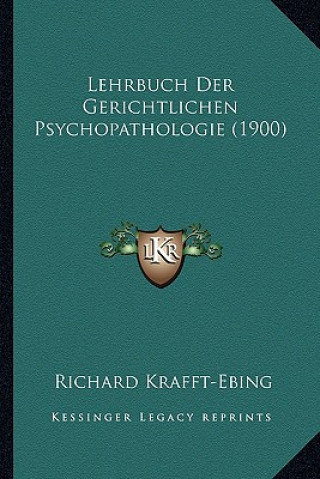 Kniha Lehrbuch Der Gerichtlichen Psychopathologie (1900) Richard Krafft-Ebing