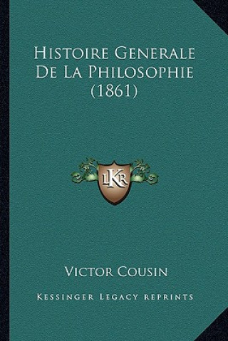 Kniha Histoire Generale De La Philosophie (1861) Victor Cousin