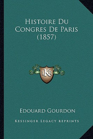 Kniha Histoire Du Congres De Paris (1857) Edouard Gourdon