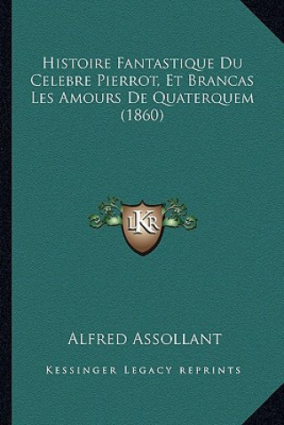 Knjiga Histoire Fantastique Du Celebre Pierrot, Et Brancas Les Amours De Quaterquem (1860) Alfred Assollant