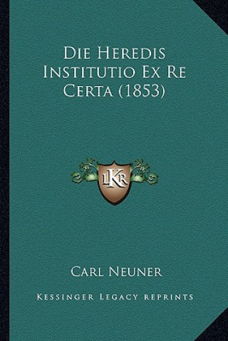 Boek Die Heredis Institutio Ex Re Certa (1853) Carl Neuner