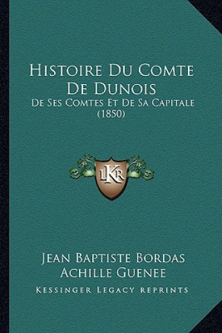 Buch Histoire Du Comte De Dunois: De Ses Comtes Et De Sa Capitale (1850) Jean Baptiste Bordas