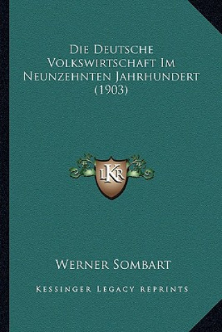 Buch Die Deutsche Volkswirtschaft Im Neunzehnten Jahrhundert (1903) Werner Sombart