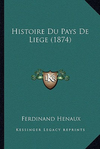 Книга Histoire Du Pays De Liege (1874) Ferdinand Henaux