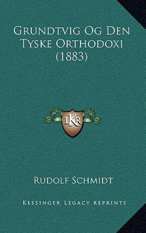 Kniha Grundtvig Og Den Tyske Orthodoxi (1883) Rudolf Schmidt