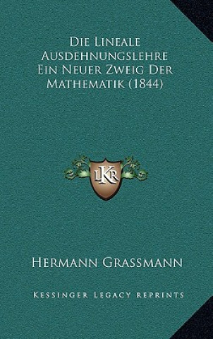 Livre Die Lineale Ausdehnungslehre Ein Neuer Zweig Der Mathematik (1844) Hermann Grassmann