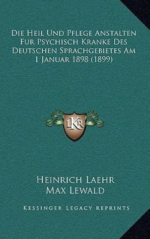 Książka Die Heil Und Pflege Anstalten Fur Psychisch Kranke Des Deutschen Sprachgebietes Am 1 Januar 1898 (1899) Heinrich Laehr