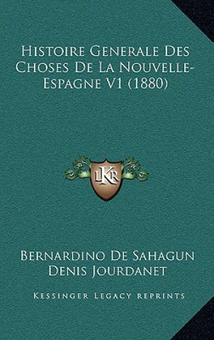 Könyv Histoire Generale Des Choses De La Nouvelle- Espagne V1 (1880) Bernardino De Sahagun
