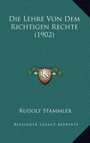 Könyv Die Lehre Von Dem Richtigen Rechte (1902) Rudolf Stammler