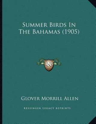 Książka Summer Birds In The Bahamas (1905) Glover Morrill Allen