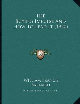 Book The Buying Impulse And How To Lead It (1920) William Francis Barnard