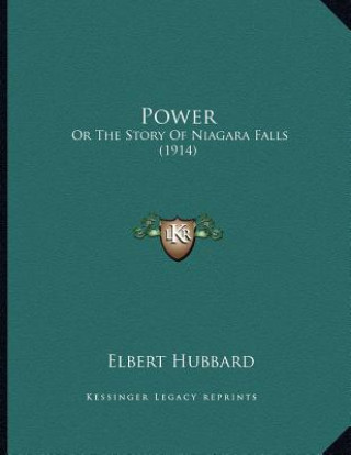 Kniha Power: Or The Story Of Niagara Falls (1914) Elbert Hubbard