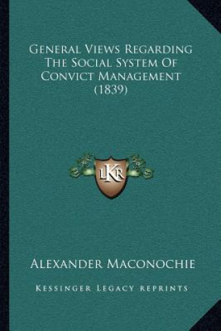 Livro General Views Regarding The Social System Of Convict Management (1839) Alexander Maconochie