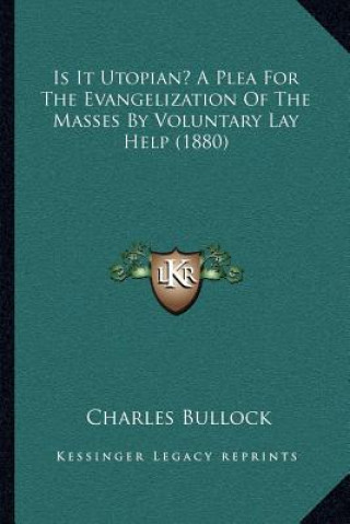 Carte Is It Utopian? A Plea For The Evangelization Of The Masses By Voluntary Lay Help (1880) Charles Bullock