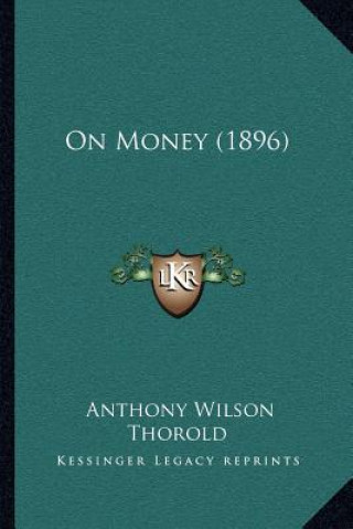 Książka On Money (1896) Anthony Wilson Thorold
