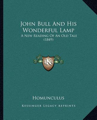 Kniha John Bull And His Wonderful Lamp: A New Reading Of An Old Tale (1849) Homunculus