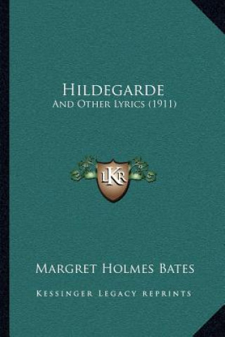 Kniha Hildegarde: And Other Lyrics (1911) Margret Holmes Bates