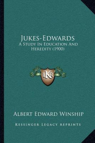 Kniha Jukes-Edwards: A Study In Education And Heredity (1900) Albert Edward Winship