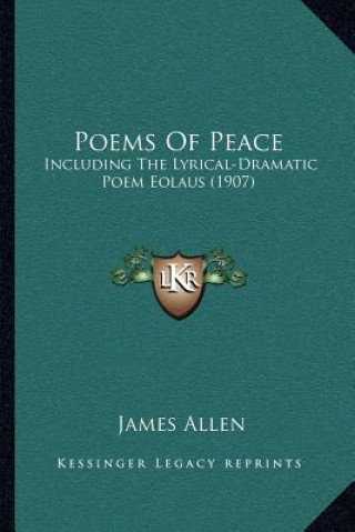 Książka Poems Of Peace: Including The Lyrical-Dramatic Poem Eolaus (1907) James Allen