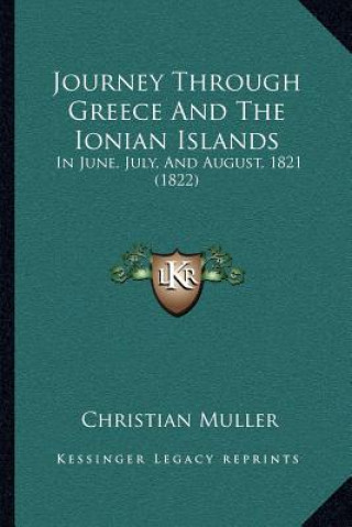 Buch Journey Through Greece And The Ionian Islands: In June, July, And August, 1821 (1822) Christian Muller