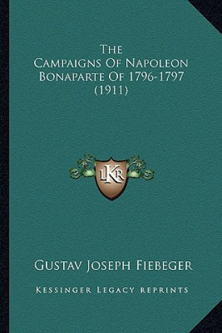 Kniha The Campaigns Of Napoleon Bonaparte Of 1796-1797 (1911) Gustav Joseph Fiebeger