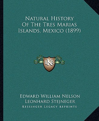 Könyv Natural History Of The Tres Marias Islands, Mexico (1899) Edward William Nelson