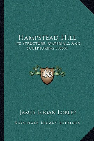 Carte Hampstead Hill: Its Structure, Materials, And Sculpturing (1889) James Logan Lobley