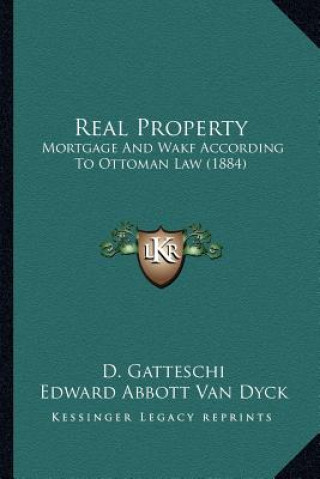 Kniha Real Property: Mortgage And Wakf According To Ottoman Law (1884) D. Gatteschi