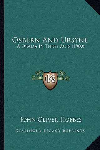 Kniha Osbern And Ursyne: A Drama In Three Acts (1900) John Oliver Hobbes