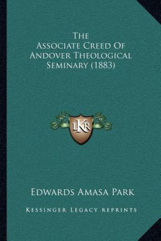 Kniha The Associate Creed Of Andover Theological Seminary (1883) Edwards Amasa Park