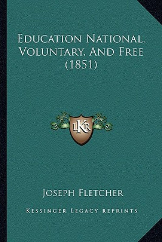 Livro Education National, Voluntary, And Free (1851) Joseph Fletcher