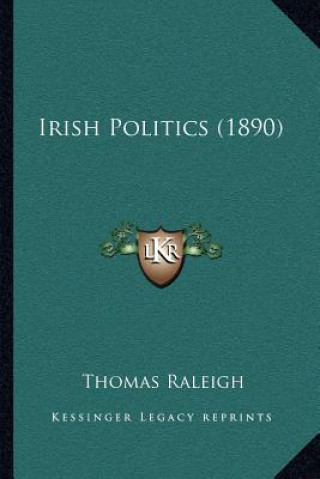Kniha Irish Politics (1890) Thomas Raleigh