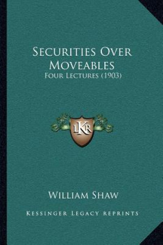 Boek Securities Over Moveables: Four Lectures (1903) William Shaw