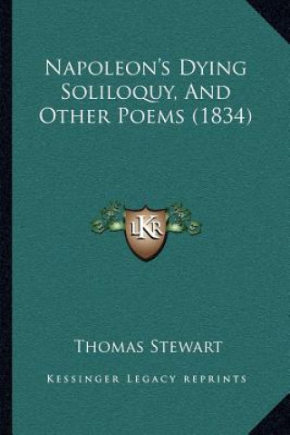 Buch Napoleon's Dying Soliloquy, And Other Poems (1834) Thomas Stewart