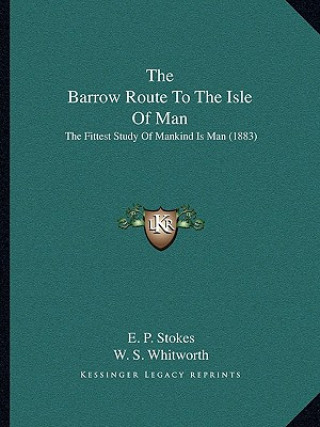 Carte The Barrow Route To The Isle Of Man: The Fittest Study Of Mankind Is Man (1883) E. P. Stokes