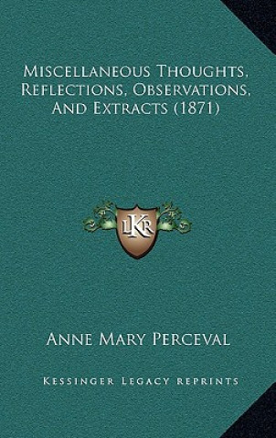 Carte Miscellaneous Thoughts, Reflections, Observations, And Extracts (1871) Anne Mary Perceval