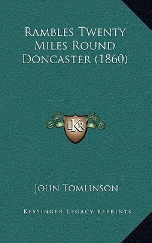 Kniha Rambles Twenty Miles Round Doncaster (1860) John Tomlinson