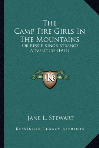 Buch The Camp Fire Girls In The Mountains: Or Bessie King's Strange Adventure (1914) Jane L. Stewart