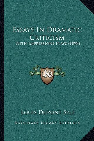 Kniha Essays In Dramatic Criticism: With Impressions Plays (1898) Louis DuPont Syle