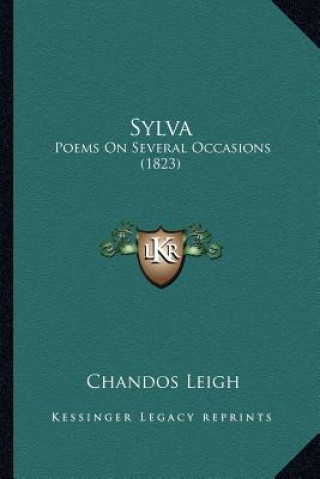 Könyv Sylva: Poems On Several Occasions (1823) Chandos Leigh