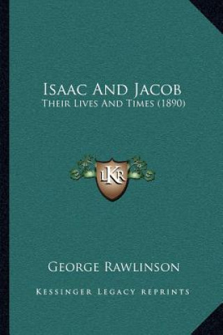 Kniha Isaac And Jacob: Their Lives And Times (1890) George Rawlinson